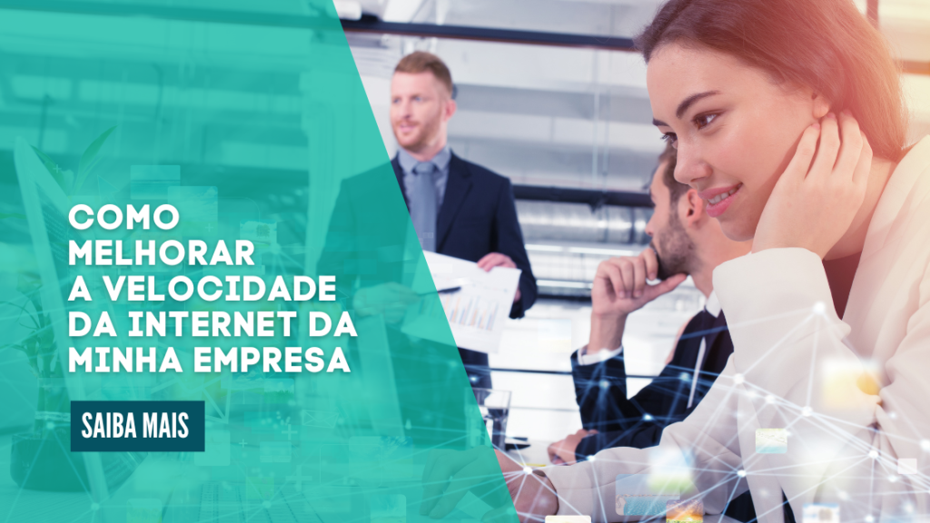Como Melhorar a Velocidade da Internet na Minha Empresa?
